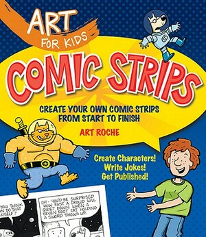 Comic Strips: Create Your Own Comic Strips from Start to Finish by Art Roche