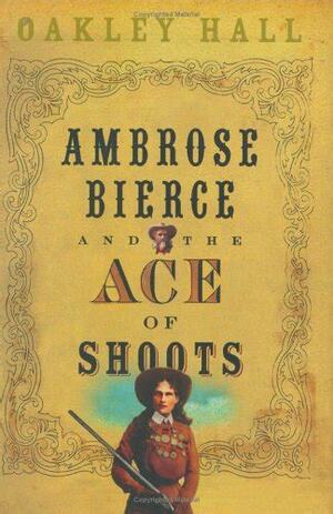 Ambrose Bierce and the Ace of Shoots by Oakley Hall