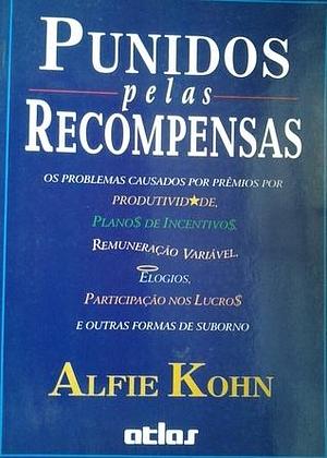 Punidos pelas recompenssas: os problemas causados por prêmios por produtividade by Maria Helena Steiner, Cecília Whitaker Bergamini, Alfie Kohn, Alfie Kohn