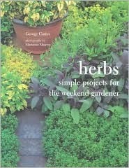 Herbs: Simple Projects for the Weekend Gardener by Marianne Majerus, George Carter