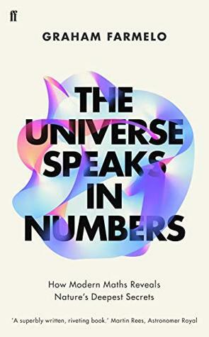 The Universe Speaks in Numbers: How Modern Maths Reveals Nature's Deepest Secrets by Graham Farmelo