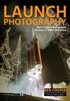 Launch Photography: Ben Cooper Photographs Rockets of NASA and More by Ben Cooper