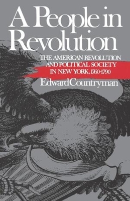 A People in Revolution: The American Revolution and Political Society in New York, 1760-1790 by Edward Countryman