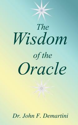 The Wisdom of the Oracle by John F. Demartini