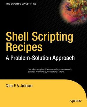 Shell Scripting Recipes: A Problem-Solution Approach by Chris Johnson