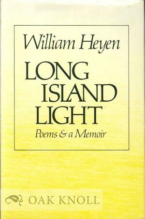 Long Island Light : Poems And A Memoir by William Heyen