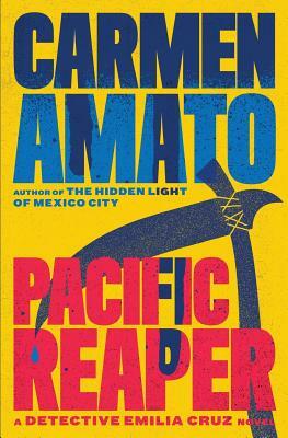 Pacific Reaper: An Emilia Cruz Novel by Carmen Amato