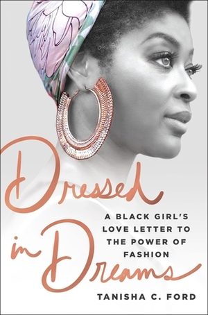 Dressed in Dreams: A Black Girl's Love Letter to the Power of Fashion by Tanisha C. Ford