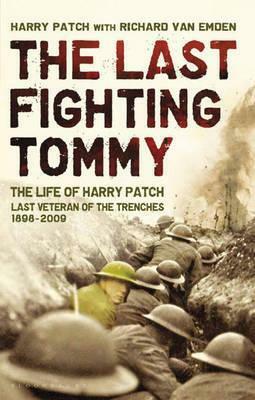 The Last Fighting Tommy: The Life of Harry Patch, the Oldest Surviving Veteran of the Trenches by Harry Patch, Richard van Emden