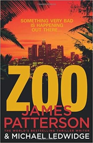 Zoo by James Patterson, Michael Ledwidge