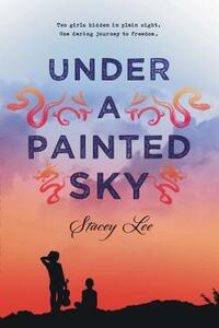 Under a Painted Sky by Stacey Lee