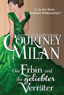 Die Erbin und ihr geliebter Verräter by Courtney Milan, Ute-Christine Geiler, Agentur Libelli