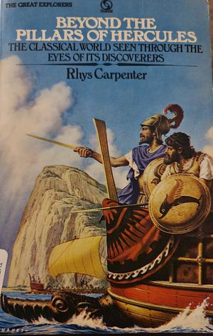 Beyond the Pillars of Hercules by Rhys Carpenter