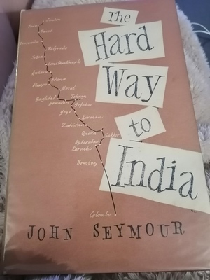 The Hard Way to India by John Seymour