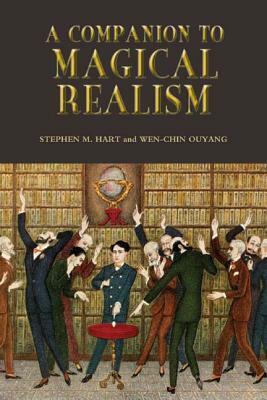 A Companion to Magical Realism by Wen-chin Ouyang, Stephen M. Hart