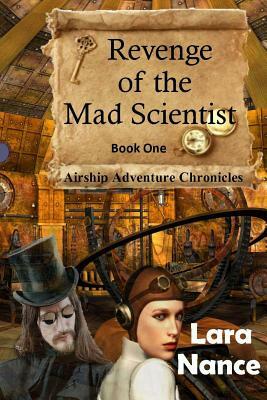 Revenge of the Mad Scientist: Book One: Airship Adventure Chronicles by Lara Nance