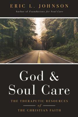 God and Soul Care: The Therapeutic Resources of the Christian Faith by Eric L. Johnson