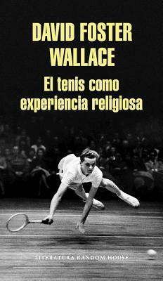 El Tenis Como Experiencia Religiosa / On Tennis by David Foster Wallace