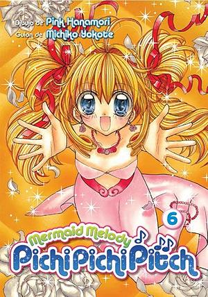 Mermaid Melody: Pichi Pichi Pitch, Vol. 6 by Pink Hanamori, Michiko Yokote