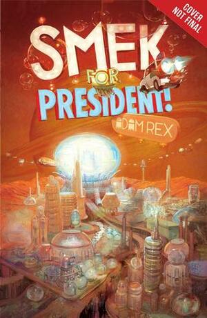 Smek for President! by Adam Rex