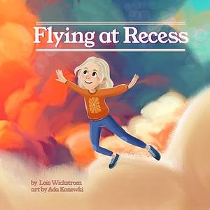 Flying at Recess by Ada Konewki, Lois Wickstrom