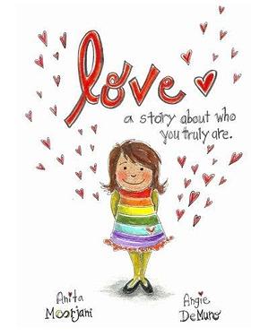 Love: A Story about Who You Truly Are by Angie DeMuro, Anita Moorjani