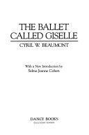 The Ballet Called Giselle by Cyril W. Beaumont