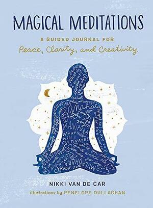 Magical Meditations: A Guided Journal for Peace, Clarity, and Creativity by Nikki Van De Car