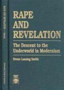 Rape and Revelation: The Descent to the Underworld of Modernism by Evans Lansing Smith