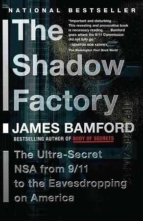 The Shadow Factory: The NSA from 9/11 to the Eavesdropping on America by James Bamford, James Bamford