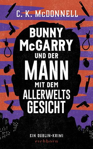 Bunny McGarry und der Mann mit dem Allerweltsgesicht: Ein Dublin-Krimi by C.K. McDonnell