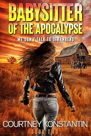 Babysitter of the Apocalypse Book 2: We Don't Talk to Strangers by Courtney Konstantin