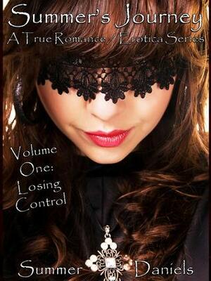 Summer's Journey: Volume One - Losing Control by Summer Daniels