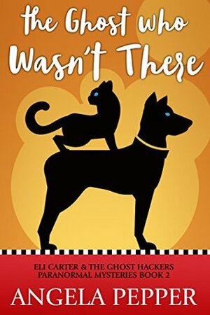 The Ghost Who Wasn't There by Angela Pepper