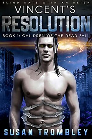 Vincent's Resolution: Blind Date With An Alien (Children of the Dead Fall Book 1) by Susan Trombley