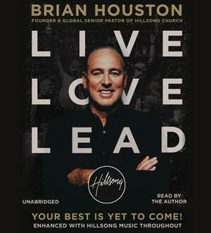 Live Love Lead: Your Best Is Yet to Come! by Brian Houston