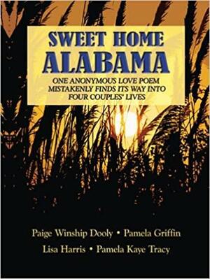 Sweet Home Alabama: One Anonymous Love Poem Mistakenly Finds Its Way Into Four Couples' Lives by Paige Winship Dooly, Lisa Harris, Pamela Griffin, Pamela Kaye Tracy