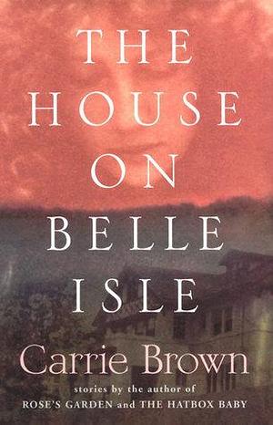 The House on Belle Isle by Carrie Brown, Carrie Brown