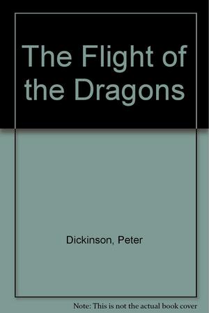 The Flight Of Dragons by Peter Dickinson