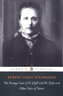 The Strange Case of Dr. Jekyll and Mr. Hyde and Other Tales of Terror by Robert Louis Stevenson