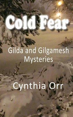 Cold Fear: Gilda and Gilgamesh Mysteries by Cynthia Orr