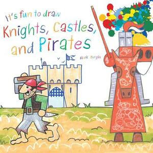 It's Fun to Draw Knights, Castles, and Pirates by Mark Bergin