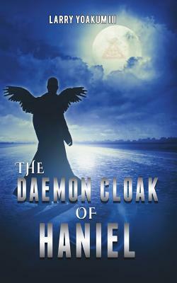 The Daemon Cloak of Haniel by Larry Yoakum III