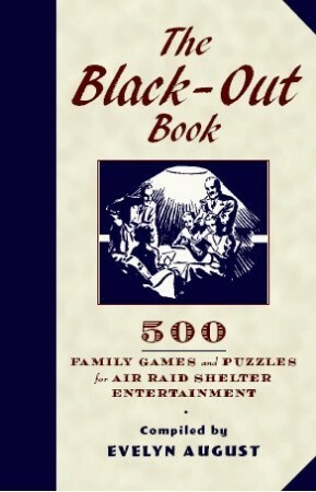 The Black-Out Book: 500 Family Games and Puzzles for Wartime Entertainment by Evelyn August, Mike Brown