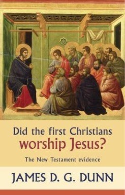 Did the First Christians Worship Jesus?: The New Testament Evidence by James D. G. Dunn