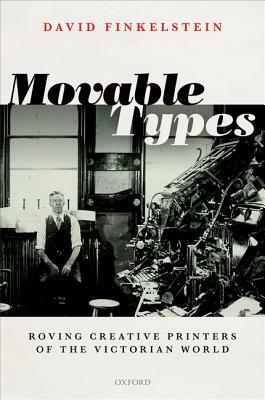 Movable Types: Roving Creative Printers of the Victorian World by David Finkelstein