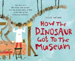 How the Dinosaur Got to the Museum by Jessie Hartland