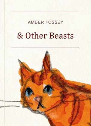 & Other Beasts by Amber Fossey