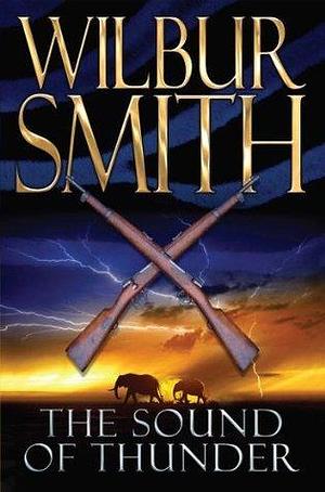 The Sound of Thunder: A Courtney Novel 2 by Wilbur Smith, Wilbur Smith