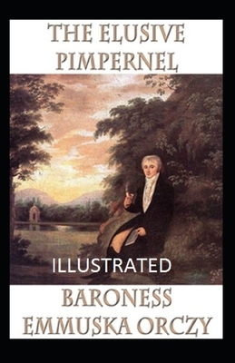 The Elusive Pimpernel Illustrated by Baroness Orczy